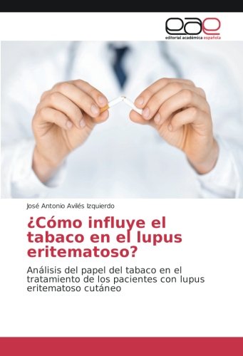 ¿Cómo influye el tabaco en el lupus eritematoso?: Análisis del papel del tabaco en el tratamiento de los pacientes con lupus eritematoso cutáneo
