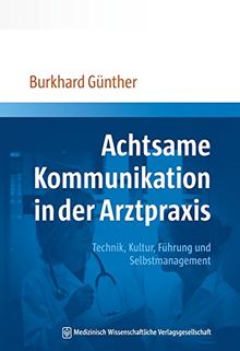 Achtsame Kommunikation in der Arztpraxis: Technik, Kultur, Führung und Selbstmanagement