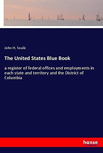 The United States Blue Book: a register of federal offices and employments in each state and territory and the District of Columbia