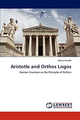 Aristotle and Orthos Logos: Human Vocation as the Principle of Politics