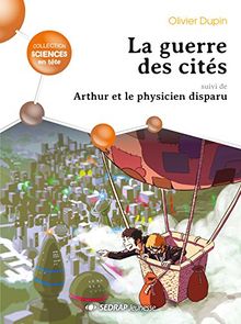 La guerre des cités. Arthur et le physicien disparu