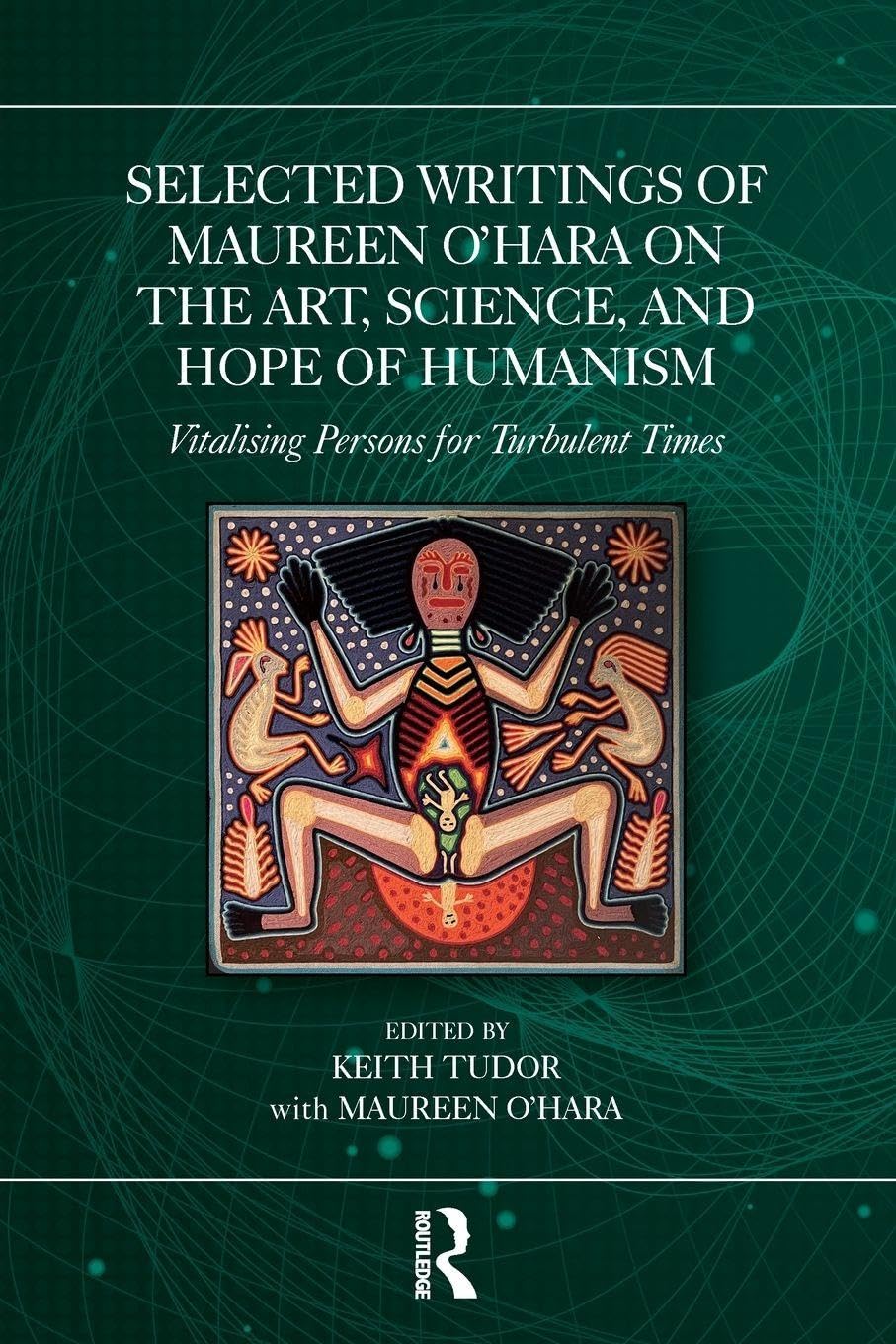 Selected Writings of Maureen O’Hara on the Art, Science, and Hope of Humanism: Vitalising Persons for Turbulent Times