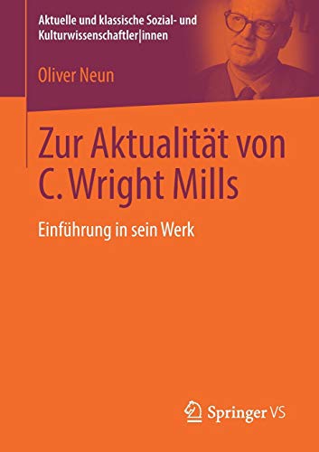 Zur Aktualität von C. Wright Mills: Einführung in sein Werk (Aktuelle und klassische Sozial- und Kulturwissenschaftler innen)