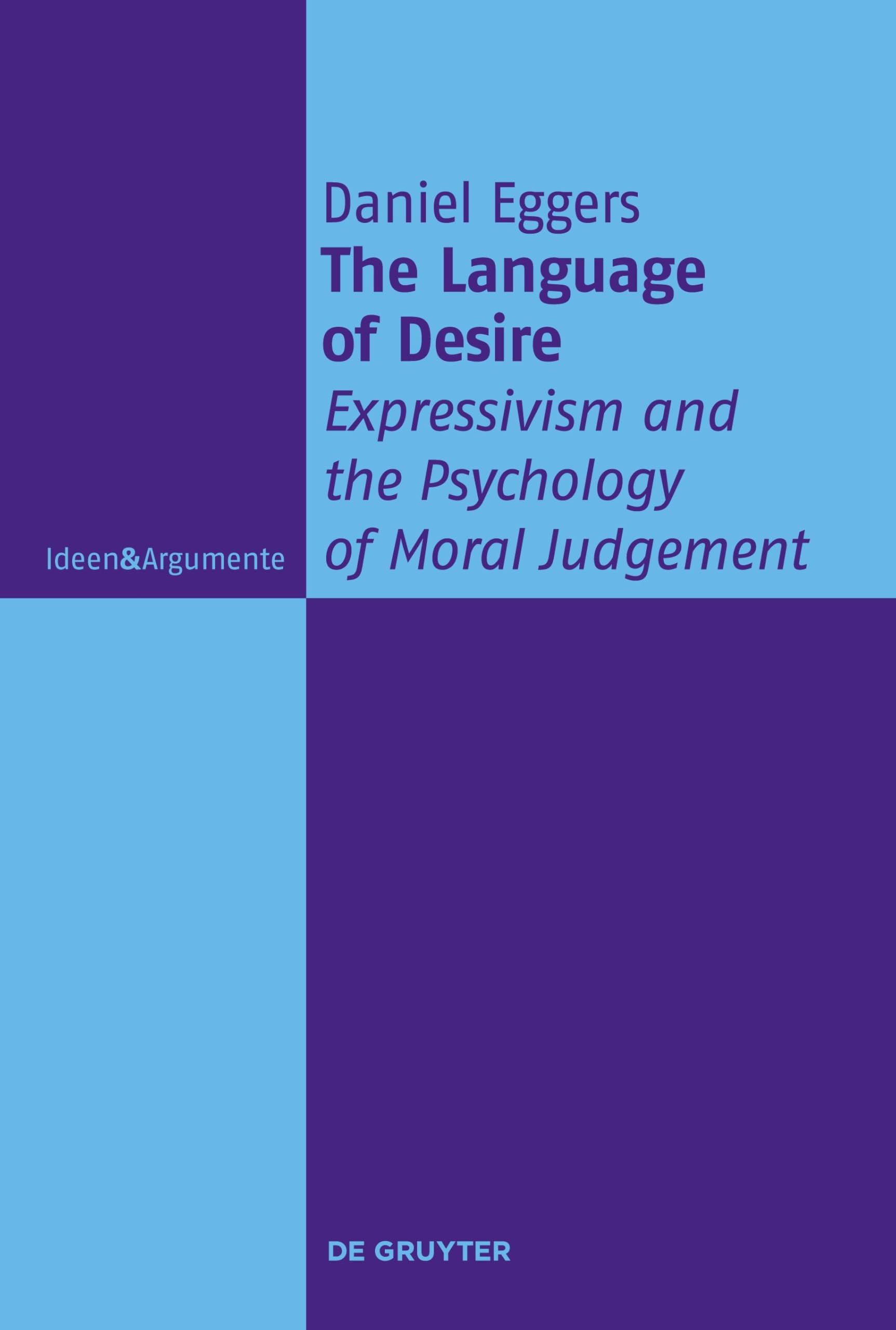 The Language of Desire: Expressivism and the Psychology of Moral Judgement (Ideen & Argumente)
