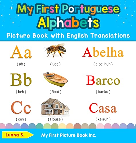 My First Portuguese Alphabets Picture Book with English Translations: Bilingual Early Learning & Easy Teaching Portuguese Books for Kids (Teach & Learn Basic Portuguese Words for Children, Band 1)