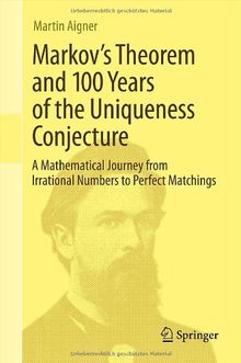 Markov's Theorem and 100 Years of the Uniqueness Conjecture: A Mathematical Journey from Irrational Numbers to Perfect Matchings