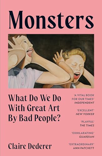 Claire Dederer Monsters, What Do We Do With Great Art By Bad People?