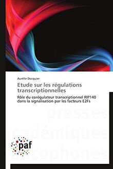 Etude sur les régulations transcriptionnelles: Rôle du corégulateur transcriptionnel RIP140 dans la signalisation par les facteurs E2Fs (Omn.Pres.Franc.)