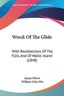 Wreck Of The Glide: With Recollections Of The Fijiis, And Of Wallis Island (1848)