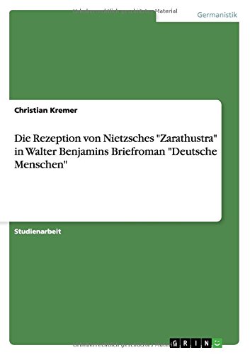 Die Rezeption von Nietzsches Zarathustra in Walter Benjamins Briefroman Deutsche Menschen