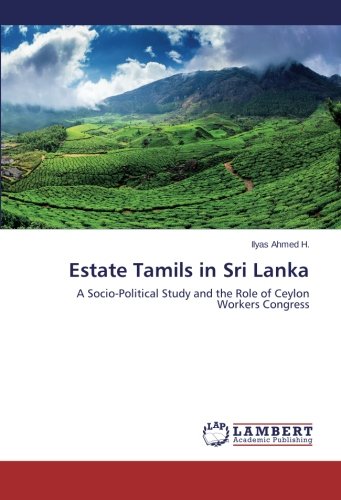 Estate Tamils in Sri Lanka: A Socio-Political Study and the Role of Ceylon Workers Congress