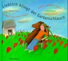 Lieblich klingt der Gartenschlauch. Ein Buch zum Lesen, Singen, Zaubern, Blödeln, Spielen