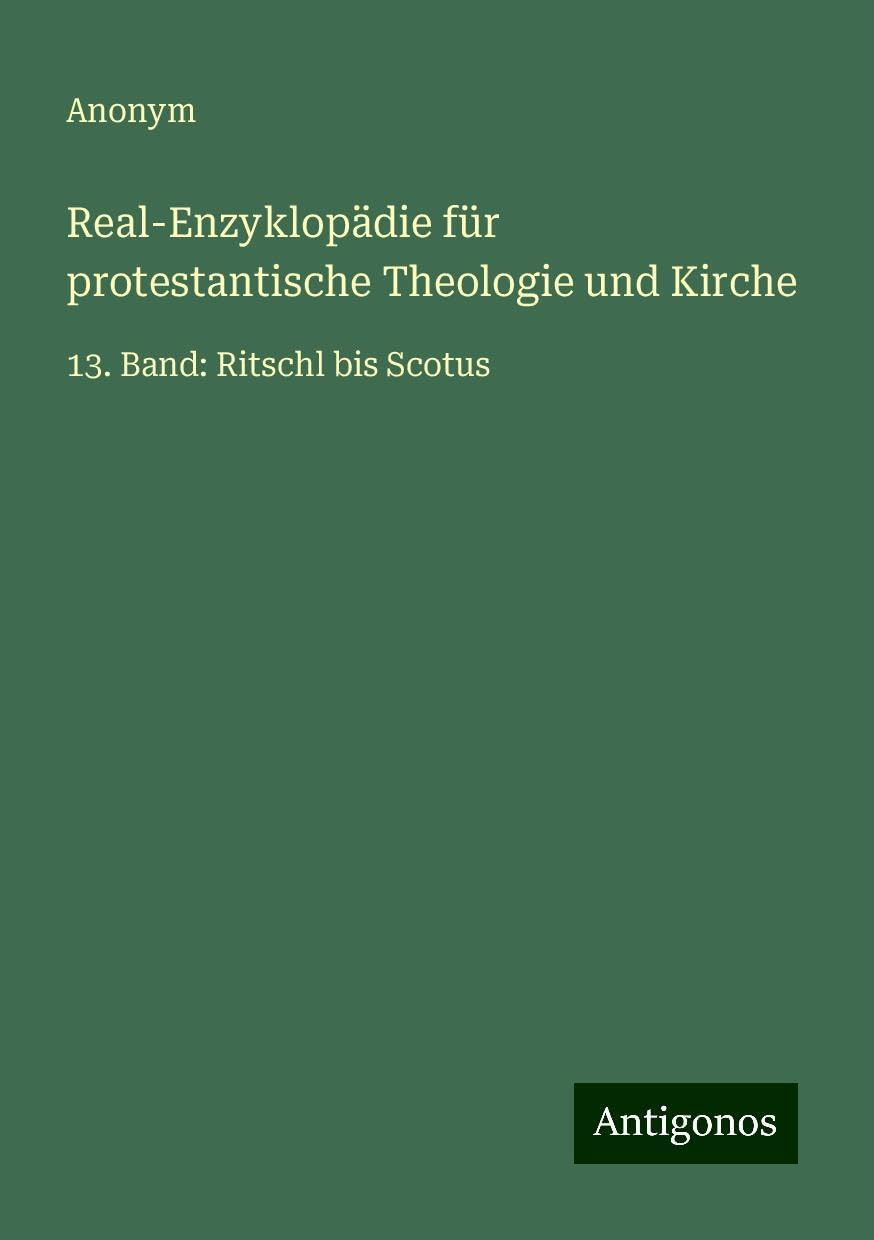 Real-Enzyklopädie für protestantische Theologie und Kirche: 13. Band: Ritschl bis Scotus