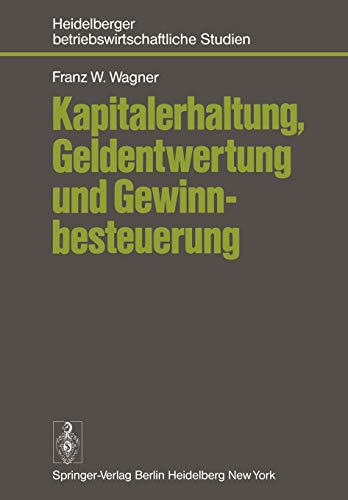 Kapitalerhaltung, Geldentwertung und Gewinnbesteuerung (Betriebswirtschaftliche Studien)