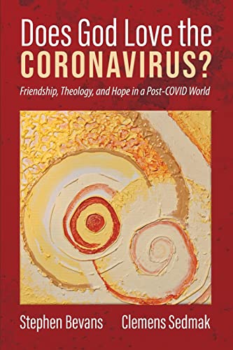 Does God Love the Coronavirus?: Friendship, Theology, and Hope in a Post-COVID World