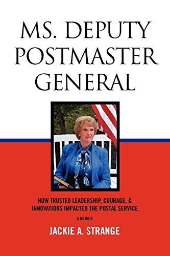 Ms. Deputy Postmaster General: How Trusted Leadership, Courage, & Innovations Impacted The Postal Service