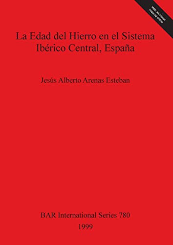 La Edad del Hierro en el Sistema Ibérico Central, España (BAR International)