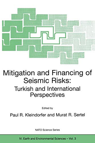 Mitigation and Financing of Seismic Risks: Turkish and International Perspectives (NATO Science Series: IV:, 3, Band 3)