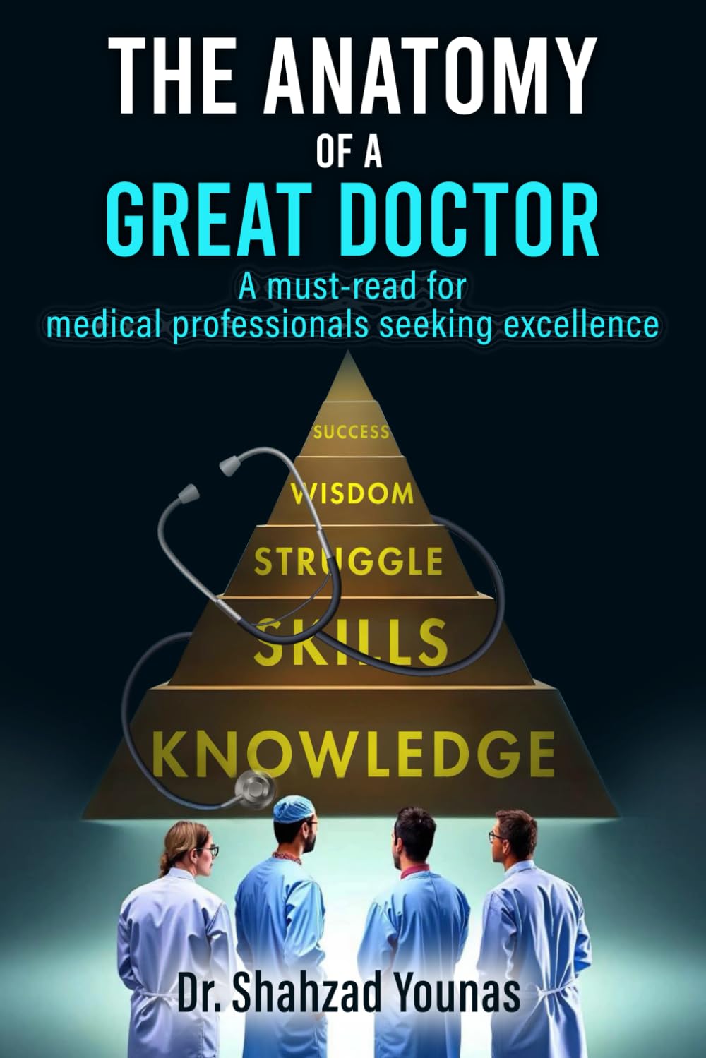 The Anatomy of a Great Doctor: Skills, Struggles, and Success in Modern Medicine