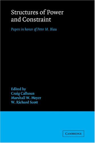 Structures of Power and Constraint: Papers in Honor of Peter M. Blau