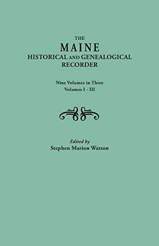 The Maine Historical and Genealogical Recorder. Nine Volumes Bound in Three. Volumes I-III