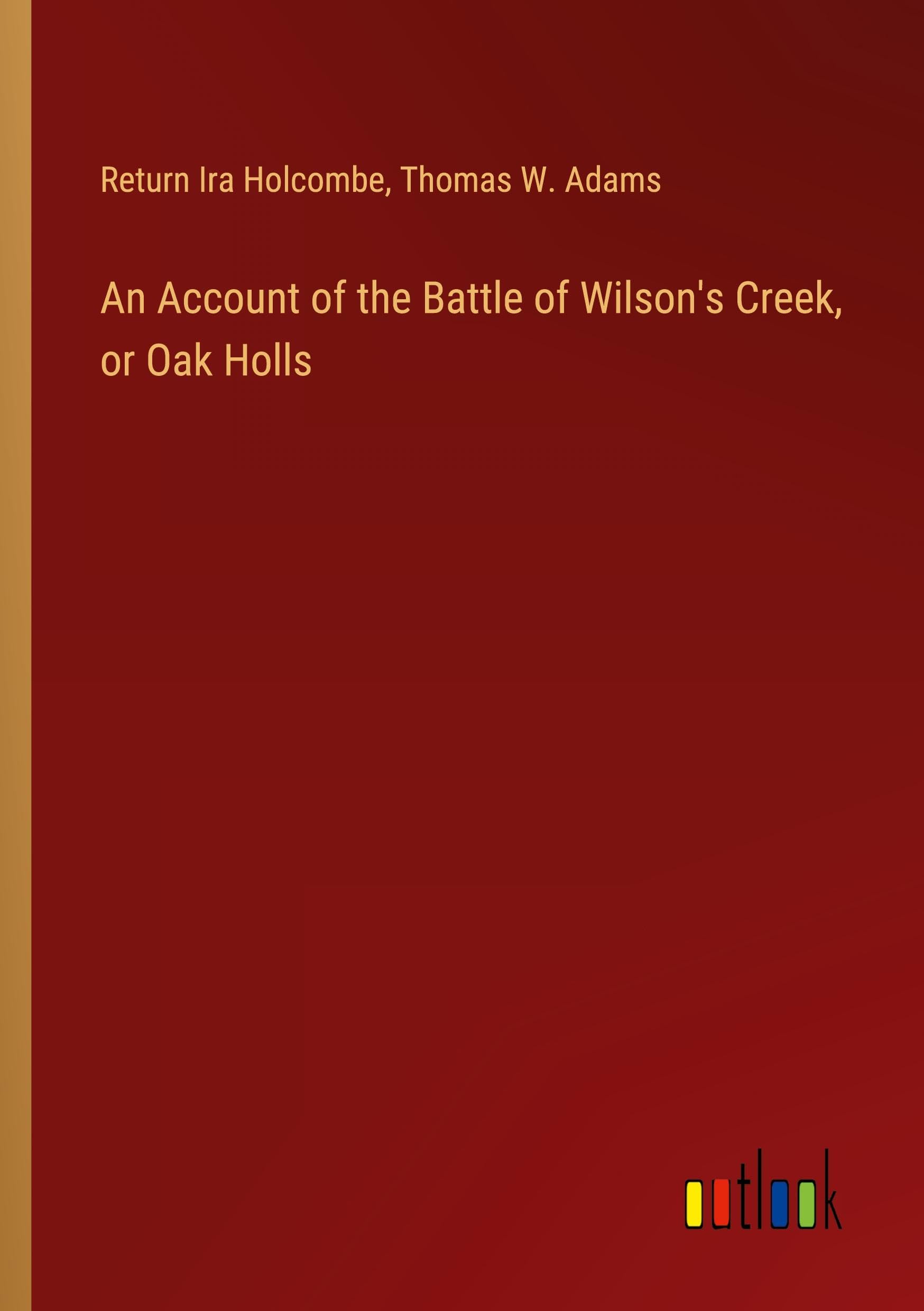An Account of the Battle of Wilson's Creek, or Oak Holls