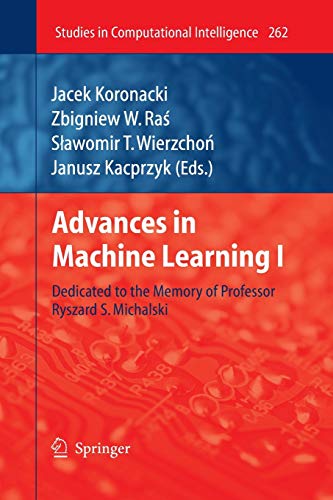 Advances in Machine Learning I: Dedicated to the Memory of Professor Ryszard S. Michalski (Studies in Computational Intelligence, 262, Band 262)