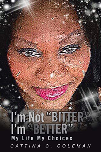 I'm Not Bitter I'm Better: My Life My Choices