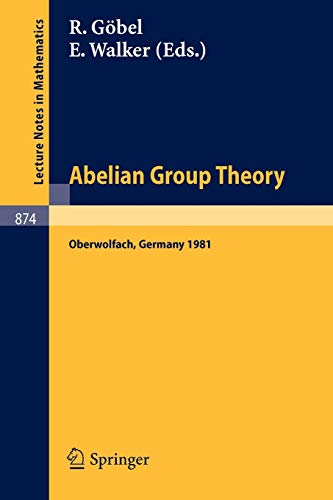 Abelian Group Theory: Proceedings of the Oberwolfach Conference, January 12-17, 1981 (Lecture Notes in Mathematics, 874, Band 874)