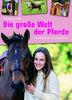 Die große Welt der Pferde: Das Handbuch für junge Reiter