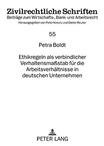 Ethikregeln als verbindlicher Verhaltensmaßstab für die Arbeitsverhältnisse in deutschen Unternehmen (Zivilrechtliche Schriften)