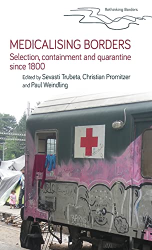 Medicalising borders: Selection, containment and quarantine since 1800 (Rethinking Borders)