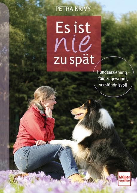 Es ist nie zu spät: Hundeerziehung - fair, zugewandt, verständnisvoll