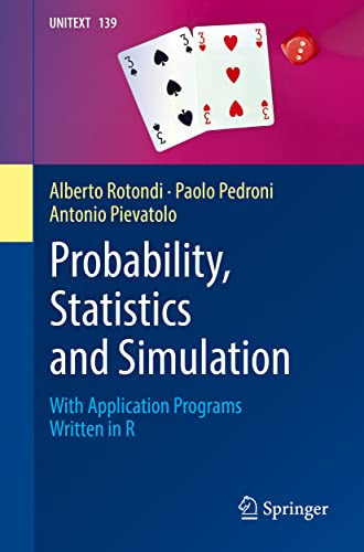 Probability, Statistics and Simulation: With Application Programs Written in R (UNITEXT, 139, Band 139)