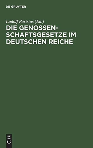 Die Genossenschaftsgesetze im Deutschen Reiche: Mit Einleitung und Erläuterungen zum praktischen Gebrauche für Juristen und Genossenschaftler