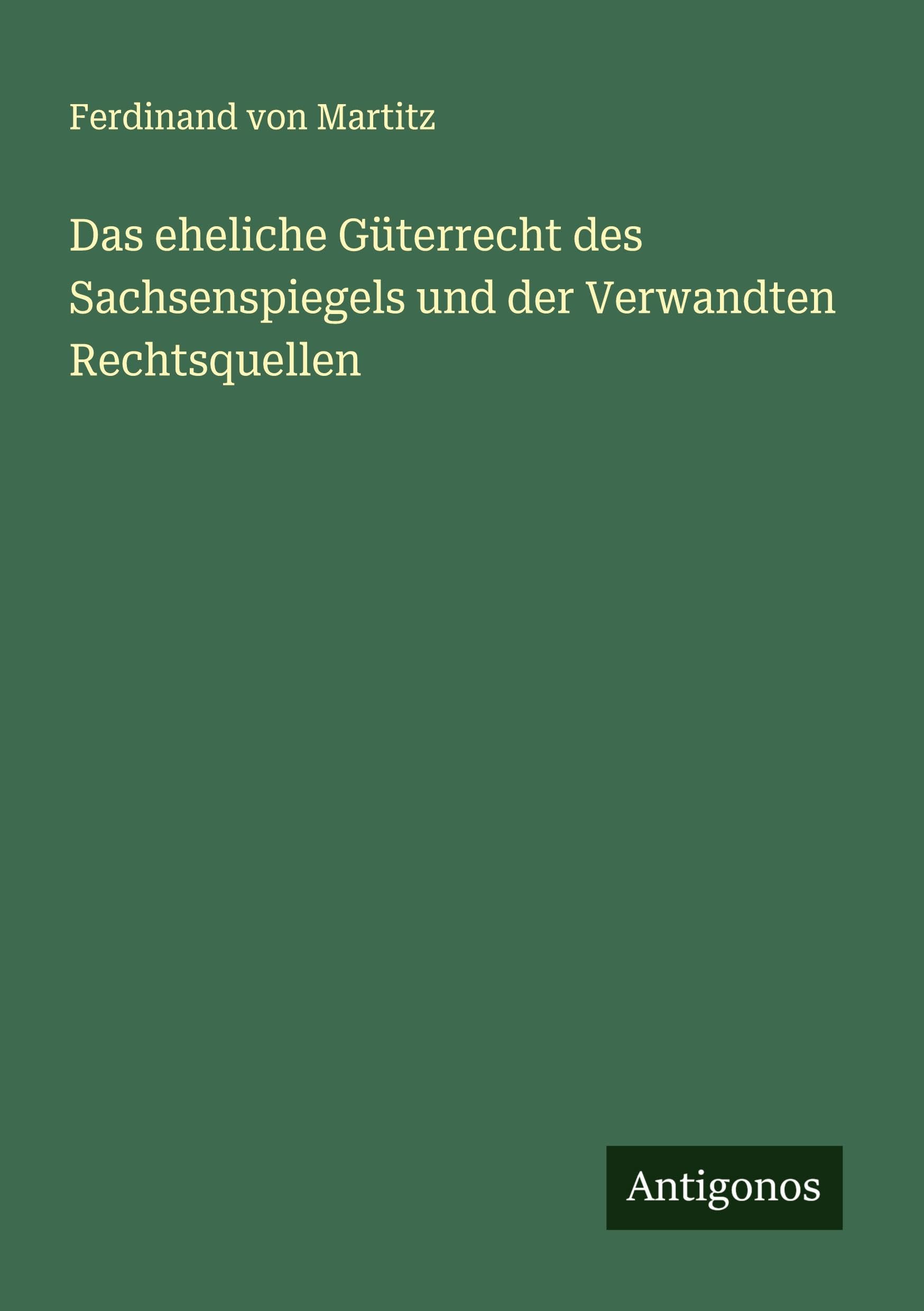 Das eheliche Güterrecht des Sachsenspiegels und der Verwandten Rechtsquellen