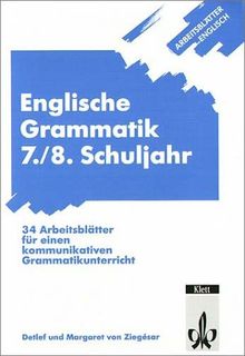 Arbeitsblätter Englisch. Englische Grammatik 7./8. Schuljahr: 34 Arbeitsblätter für einen kommunikativen Englischunterricht