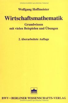 Wirtschaftsmathematik: Grundwissen mit vielen Beispielen und Übungen