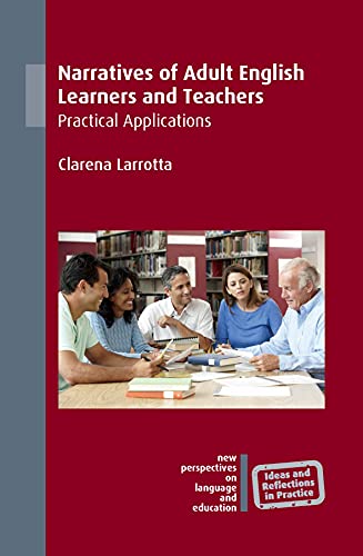 Narratives of Adult English Learners and Teachers: Practical Applications (New Perspectives on Language and Education, 67)