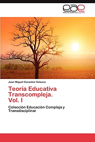 Teoría Educativa Transcompleja. Vol. I: Colección Educación Compleja y Transdisciplinar