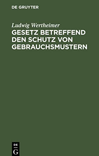Gesetz betreffend den Schutz von Gebrauchsmustern: Vom 1. Juni 1891