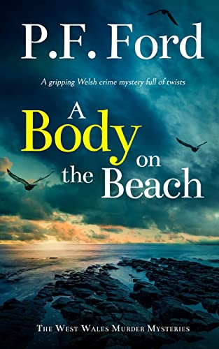 Ford, P. F. A Body On The Beach A Gripping Welsh Crime Mystery Full Of Twists (The West Wales Murder Mysteries, Band 1)