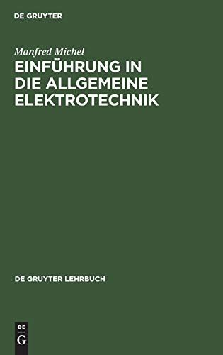 Einführung in die allgemeine Elektrotechnik: Arbeitsverfahren zur Berechnung einfacher elektrischer Netzwerke (De Gruyter Lehrbuch)