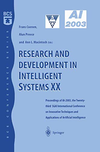 Research and Development in Intelligent Systems Xx: Proceedings Of Ai2003, The Twenty-Third Sgai International Conference On Innovative Techniques ... Of Artificial Intelligence (BCS Conference)