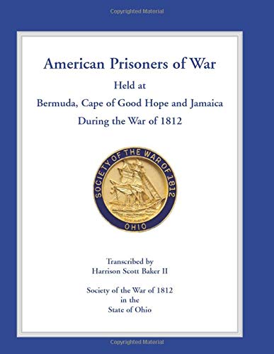 American Prisoners of War Held at Bermuda, Cape of Good Hope and Jamaica During the War of 1812