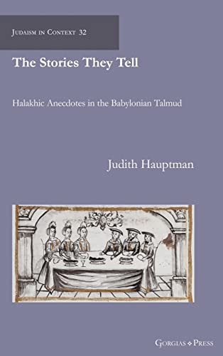 The Stories They Tell: Halakhic Anecdotes in the Babylonian Talmud (Judaism in Context, Band 32)