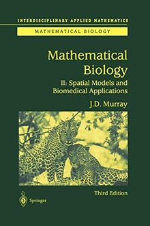 Mathematical Biology II: Spatial Models and Biomedical Applications (Interdisciplinary Applied Mathematics, 18, Band 18)
