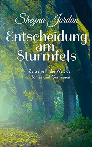 Entscheidung am Sturmfels: Zeitreise in die Welt der Römer und Germanen
