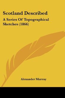 Scotland Described: A Series Of Topographical Sketches (1866)
