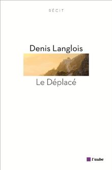 Le déplacé : récit